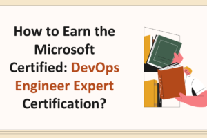 How to Earn the Microsoft Certified DevOps Engineer Expert Certification